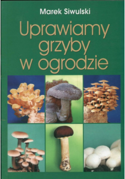 Uprawiamy grzyby w ogrodzie
