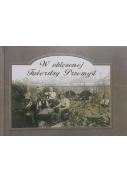 W oblężonej Twierdzy Przemyśl