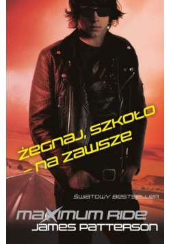Maximum Ride Żegnaj szkoło na zawsze