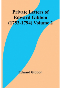 Private Letters of Edward Gibbon (1753-1794) Volume 2