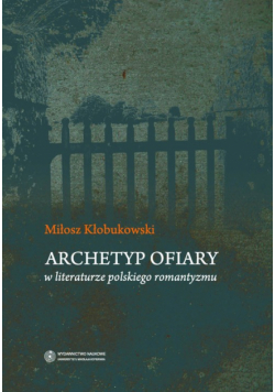 Archetyp ofiary w literaturze polskiego romantyzmu