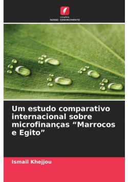 Um estudo comparativo internacional sobre microfinanças "Marrocos e Egito"