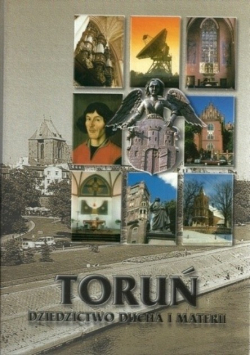 Toruń Dziedzictwo ducha i materii