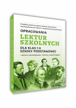 Opracowania lektur szkolnych dla klas 7–8 szkoły podstawowej. Lektury obowiązkowe. Lektury uzupełniające