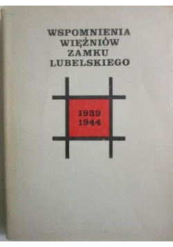 Wspomnienia więźniów Zamku Lubelskiego 1939 - 1944
