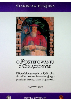 O postępowaniu z odłączonymi z Kolońskiego wydania 1584 roku do celów procesu kanonizacyjnego przełożył Biskup Julian Wojtkowski