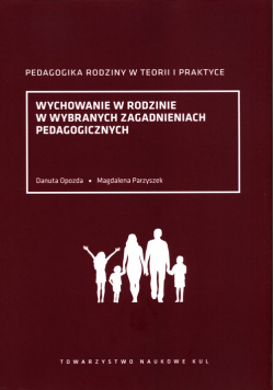 Wychowanie w rodzinie w wybranych zagadnieniach pedagogicznych