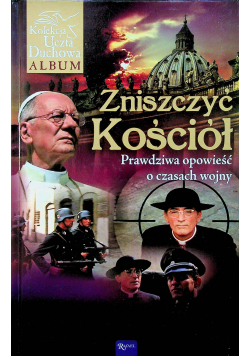 Zniszczyć Kościół Prawdziwa opowieść o czasach wojny