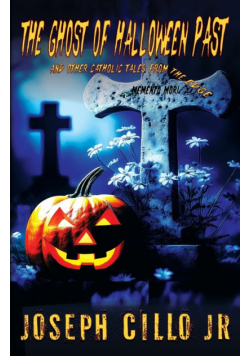 The Ghost of Halloween Past and Other Catholic Tales from the Edge