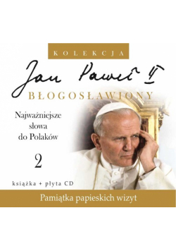 Jan Paweł II Błogosławiony 2 Najważniejsze słowa do Polaków