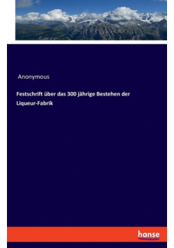 Festschrift über das 300 jährige Bestehen der Liqueur-Fabrik