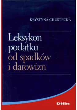 Chustecka Krystyna - Leksykon podatku od spadków i darowizn