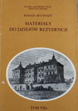 Materiały do dziejów rezydencji Tom VII B