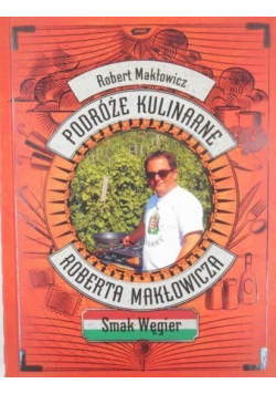 Podróże kulinarne Roberta Makłowicza Smak Węgier