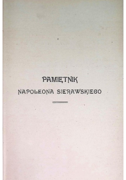 Pamiętnik Napoleona Sierawskiego 1907 r.