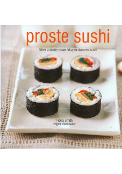 F. - Proste sushi: Łatwe przepisy na perfekcyjne domowe sushi