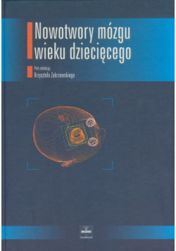 Zakrzewski Krzysztof - Nowotwory mózgu wieku dziecięcego