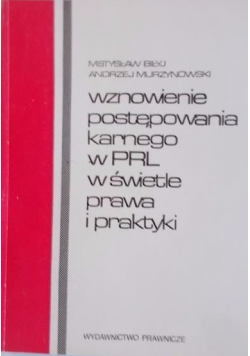 Wznowienie postępowania karnego w PRL w świetle prawa i praktyki