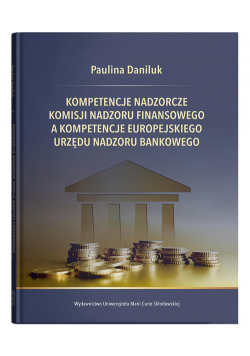 Kompetencje nadzorcze Komisji Nadzoru Finansowego a kompetencje Europejskiego Urzędu Nadzoru Bankowego