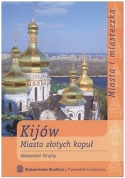 Kijów Miasto złotych kopuł
