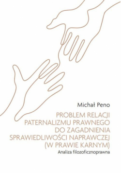 Problem relacji paternalizmu prawnego do zagadnienia sprawiedliwości naprawczej (w prawie karnym). A