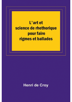 L'art et science de rhethorique pour faire rigmes et ballades