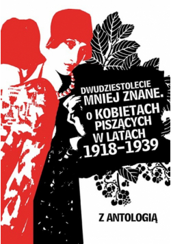 Dwudziestolecie mniej znane: O kobietach piszących w latach 1918–1939