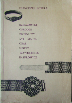 Rzeszowski ośrodek złotniczy XVI  XIX w oraz mistrz Wawrzyniec Kasprowicz