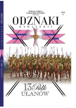 Wielka Księga Kawalerii Polskiej Odznaki Kawalerii Tom 37 13 Pułk Ułanów