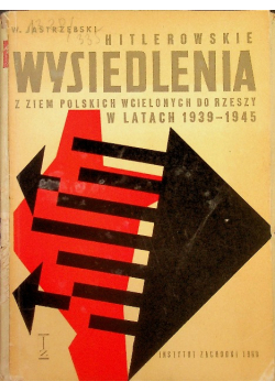 Hitlerowskie wysiedlenia z ziem polskich wcielonych do rzeszy w latach 1939-1945