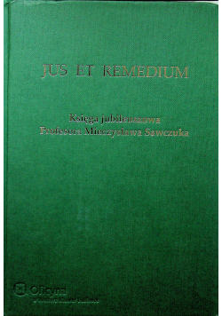 Jus Et Remedium Księga jubileuszowa Profesora Mieczysława Sawczuka