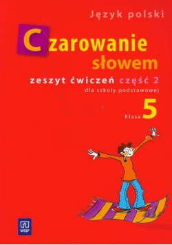 Czarowanie słowem 5 Zeszyt ćwiczeń Część 2