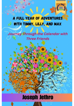 A Full Year of Adventures with Timmy, Lilly, and Max