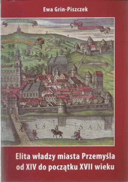 Elita władzy miasta Przemyśla od XIV do początku XVII wieku