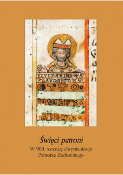 Święci patroni. W 900 rocznicę chrystianizacji Pomorza Zachodniego