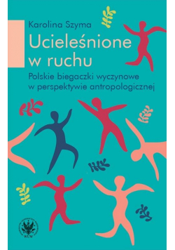 Ucieleśnione w ruchu. Polskie biegaczki wyczynowe