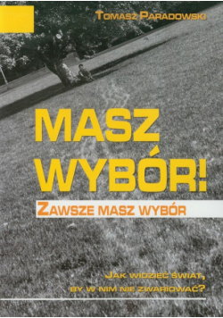 Masz wybór : Zawsze masz wybór