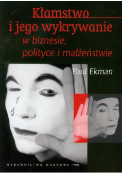 Kłamstwo i jego wykrywanie w biznesie polityce i małżeństwie