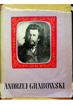 Studia z historii sztuki Andrzej Grabowski 1833 1886 Jego życie i twórczość