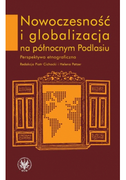 Nowoczesność i globalizacja na północnym Podlasiu Perspektywa etnograficzna