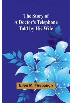 The Story of a Doctor's Telephone-Told by His Wife
