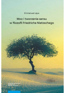 Moc i tworzenie sensu w filozofii Friedricha Nietzschego