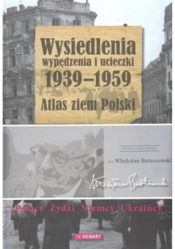 Wysiedlenia wypędzenia i ucieczki 1939 do 1959 Atlas ziem Polski