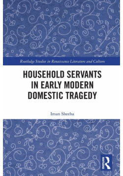 Household Servants in Early Modern Domestic Tragedy