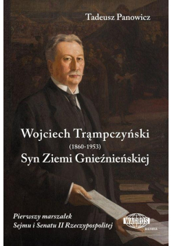 Wojciech Trąmpczyński. Syn Ziemi Gnieźnieńskiej