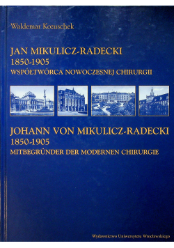 Jan Mikulicz Radecki 1850 1905  Współtwórca nowoczesnej chirurgii