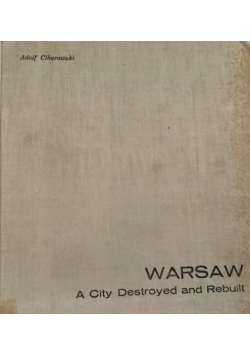 Warsaw A city destroyed and rebuilt