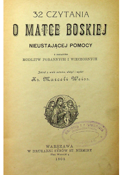 32 Czytania o Matce Boskiej / Królowej Anielskiej śpiewamy / Kazania o Niepokalanem Poczęciu / Mowy pogrzebowe ok1905 r.