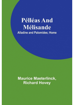 Pélléas and Mélisande; Alladine and Palomides; Home