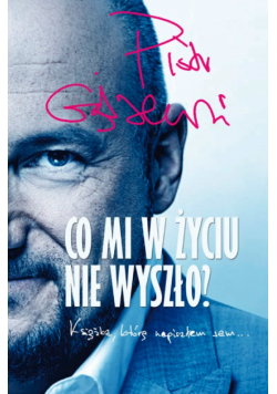 Co mi w życiu nie wyszło?. Książka, którą napisałem sam...